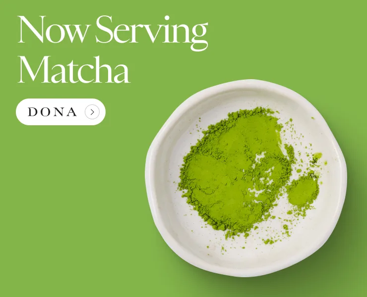 banner advertising dona is now serving matcha